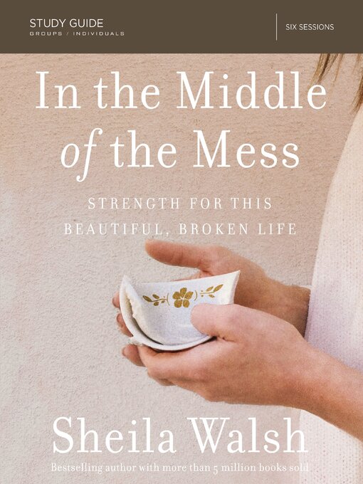 Title details for In the Middle of the Mess Bible Study Guide by Sheila Walsh - Available
